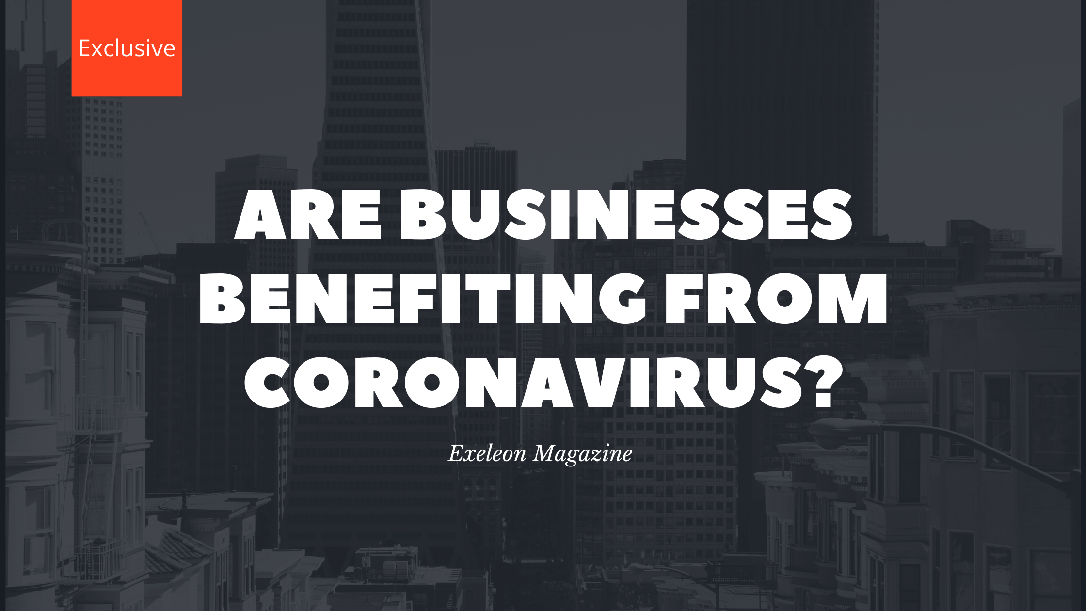 Businesses Benefiting From Coronavirus_Exeleon Magazine