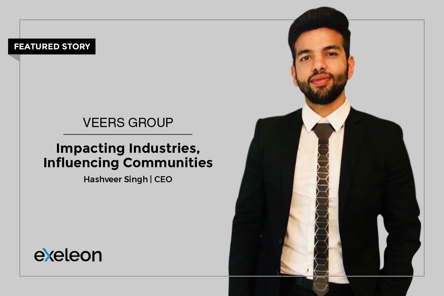 Hashveer Singh_Influential CEOs_Exeleon Magazine