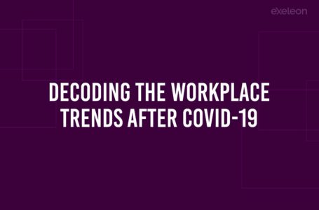 Decoding the Workplace Trends After COVID-19