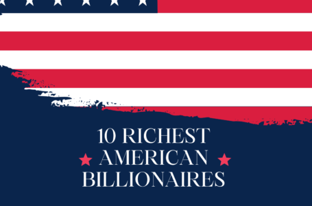 Top 10 Richest American Billionaires in 2022