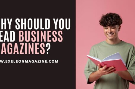Why should you read Business Magazines?