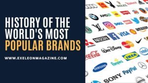 History of the Most Popular Brands in the World