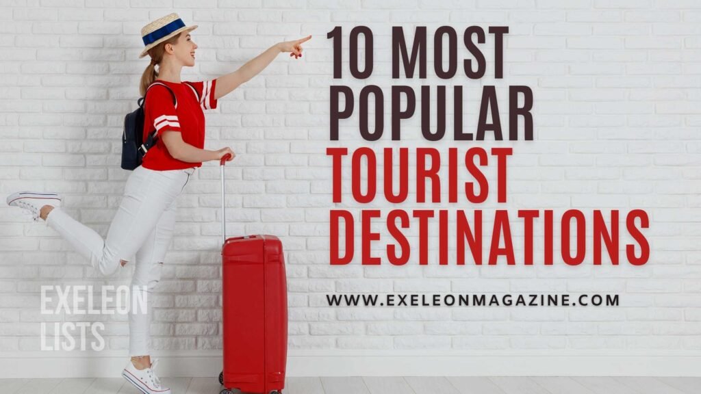 10 Most Popular Tourist Destinations in the World