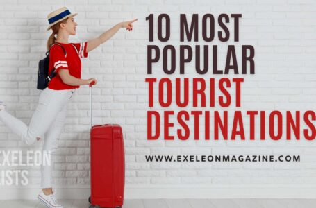 10 Most Popular Tourist Destinations in the World