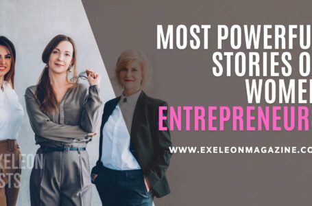 10 Most Powerful Stories of Women Entrepreneurs in Exeleon Magazine