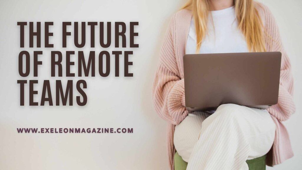 Future of Remote Teams