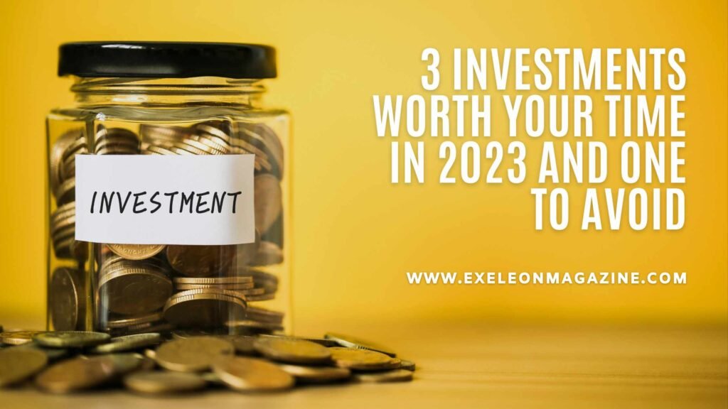 Investments Worth your Time in 2023