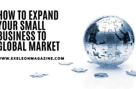 How To Expand Your Small Business to Global Market