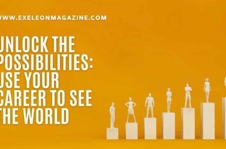 Unlock the Possibilities: Use Your Career to See the World