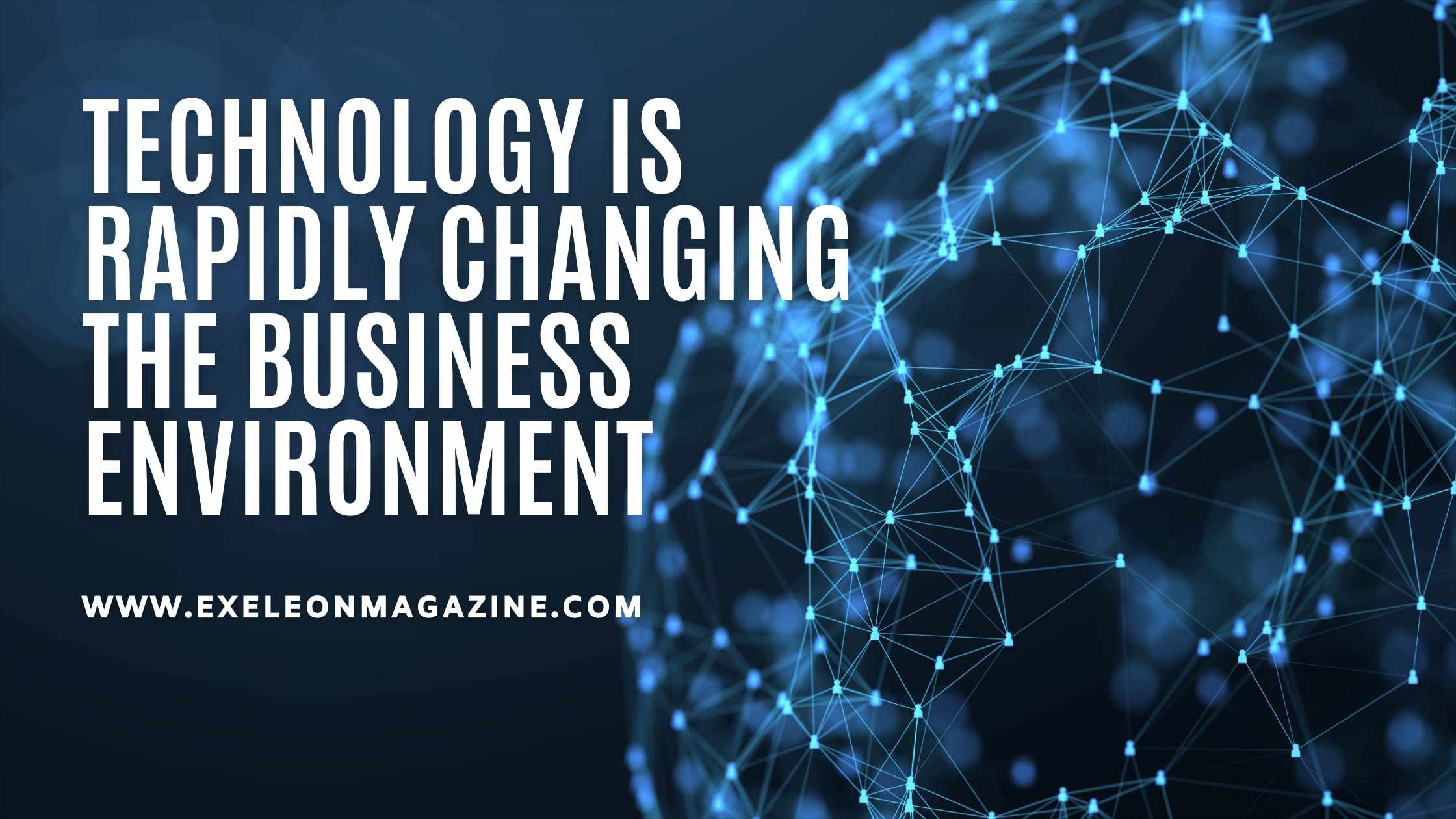 How Technology Is Rapidly Changing the Business Environment