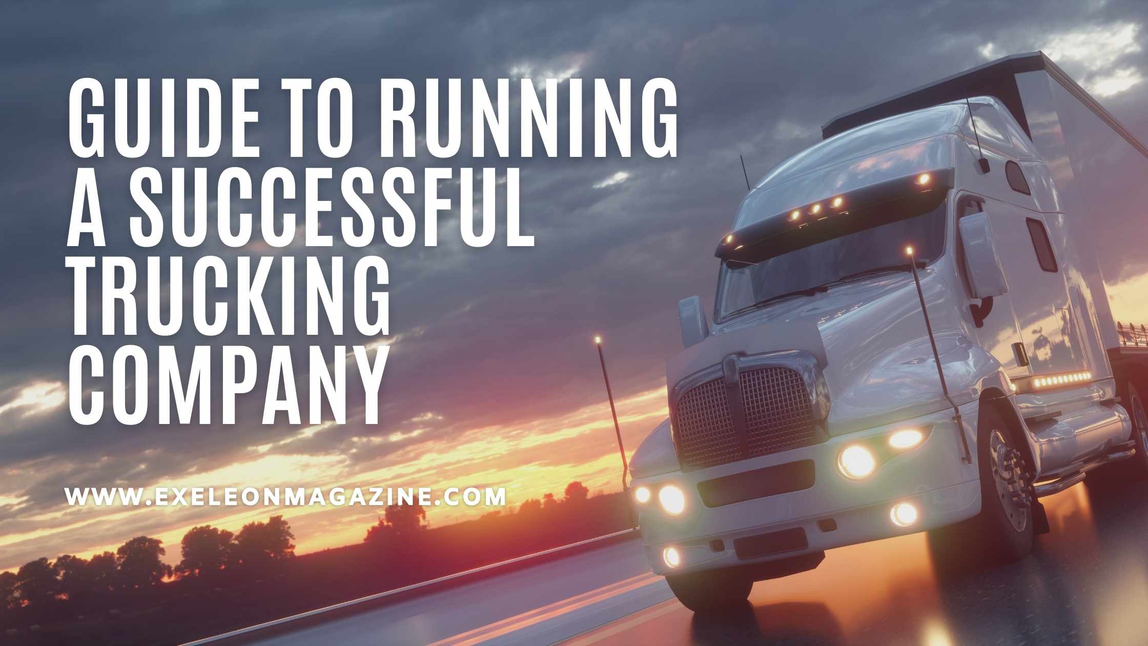 Guide to Running a Successful Trucking Company