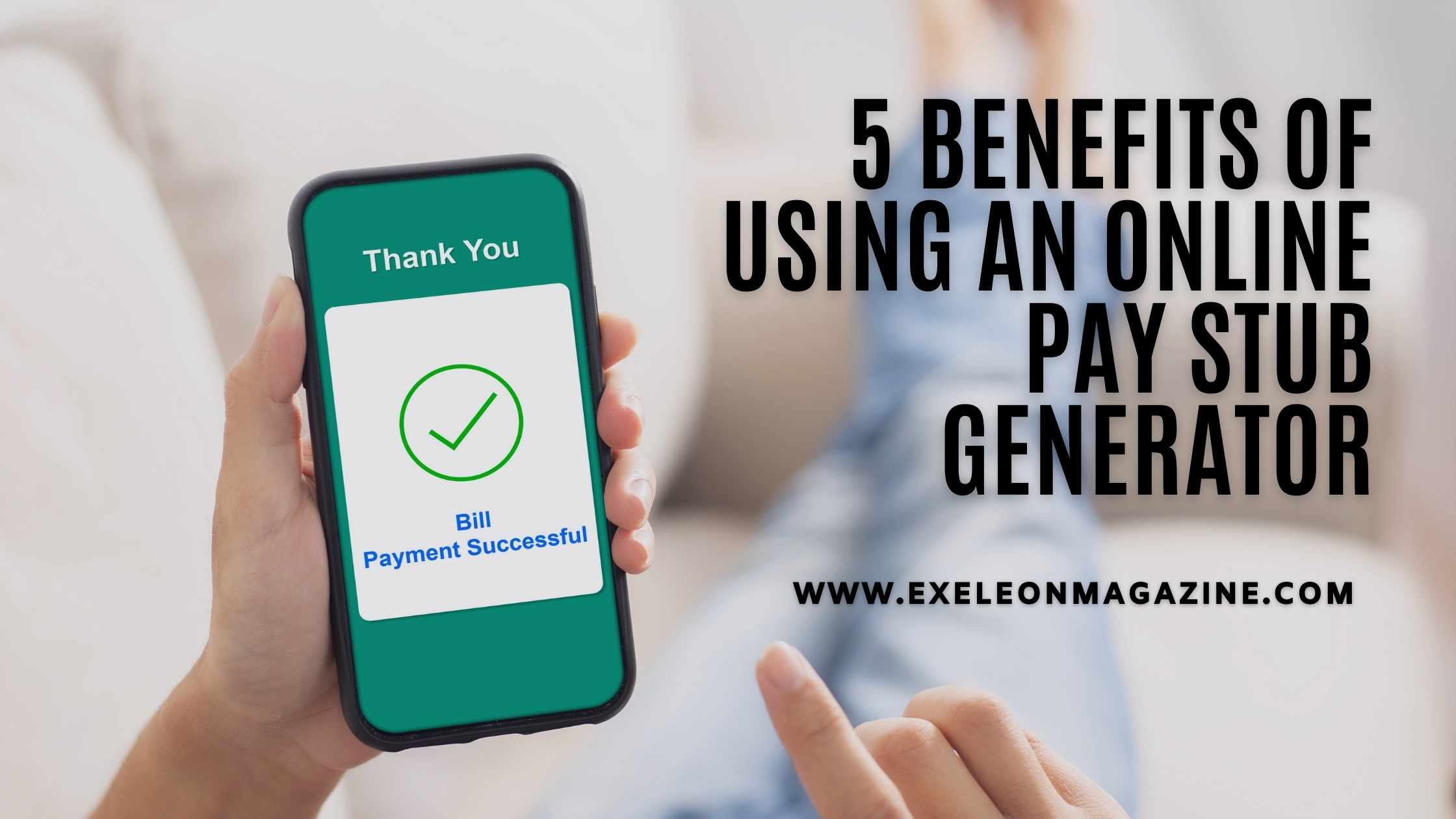 5 Benefits of Using an Online Pay Stub Generator