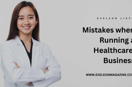 Mistakes to Avoid When Running a Healthcare Business