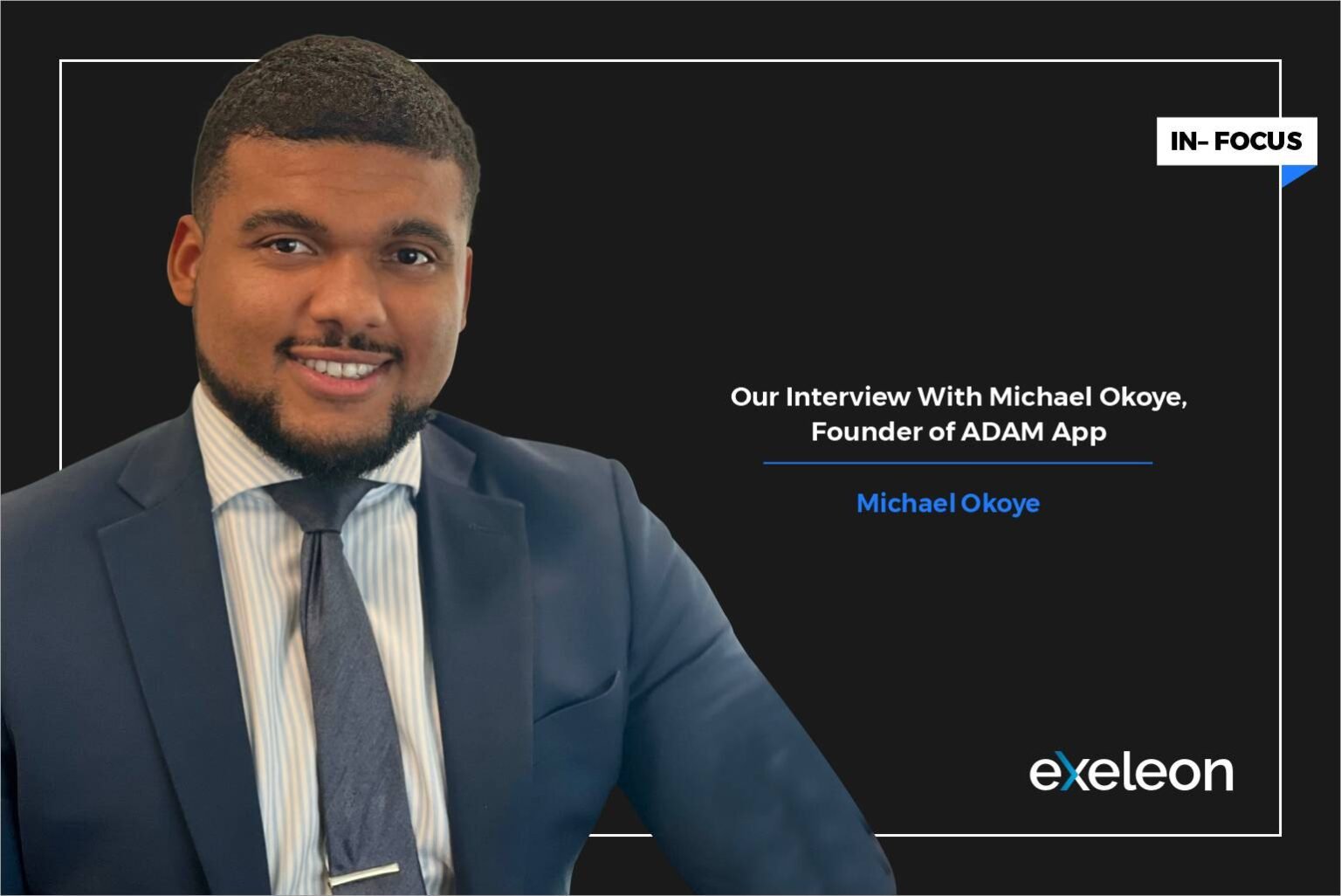 Game-Changer: Our Interview With Michael Okoye, Founder of ADAM App