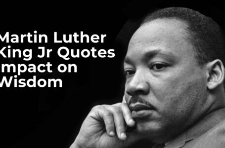 17 Martin Luther King Jr Quotes Impact on Wisdom