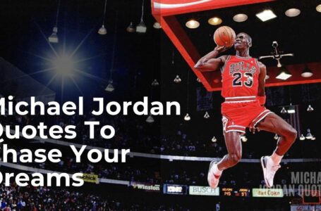 16 Michael Jordan Quotes To Chase Your Dreams