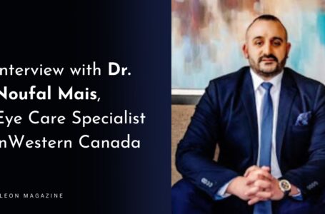 Interview with Dr. Noufal Mais, Eye Care Specialist in Western Canada
