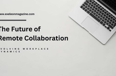 Evolving Workplace Dynamics: The Future of Remote Collaboration