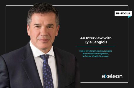 An Interview with Lyle Langlois, Senior Investment Advisor, Langlois Brown Wealth Management, iA Private Wealth, Vancouver