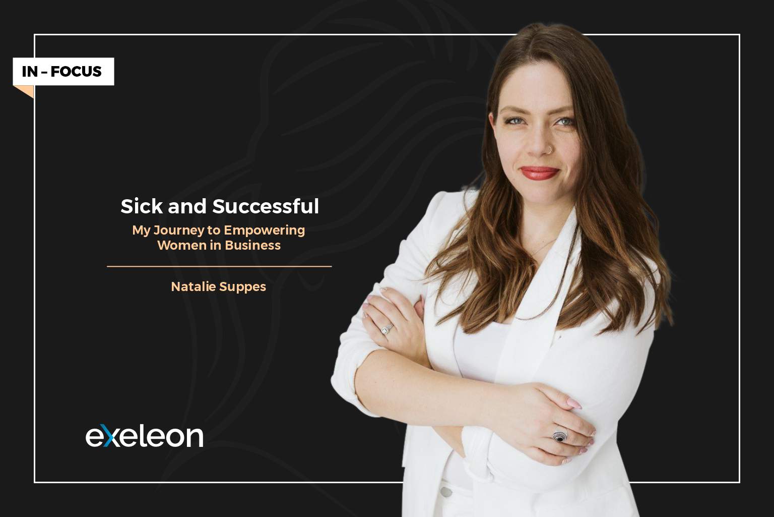 Natalie Suppes Sick and Successful Interview with Exeleon