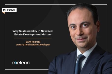 Sam Mizrahi: Why Sustainability in New Real Estate Development Matters