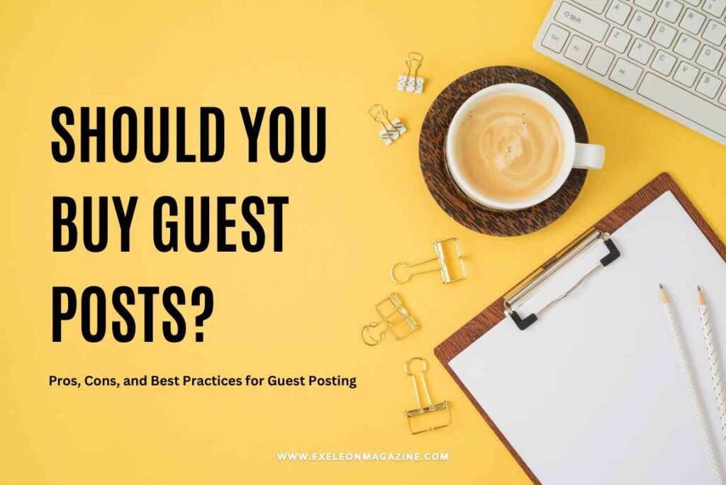 Should You Buy Guest Posts? Pros, Cons, and Best Practices for Guest Posting