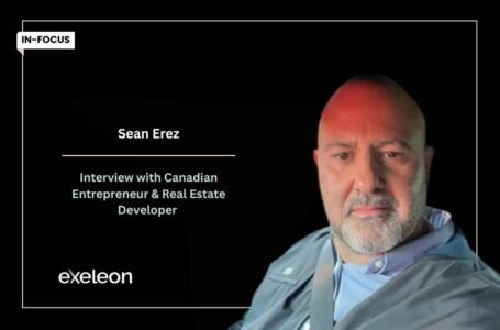 Interview with Canadian Entrepreneur & Real Estate Developer Sean Erez