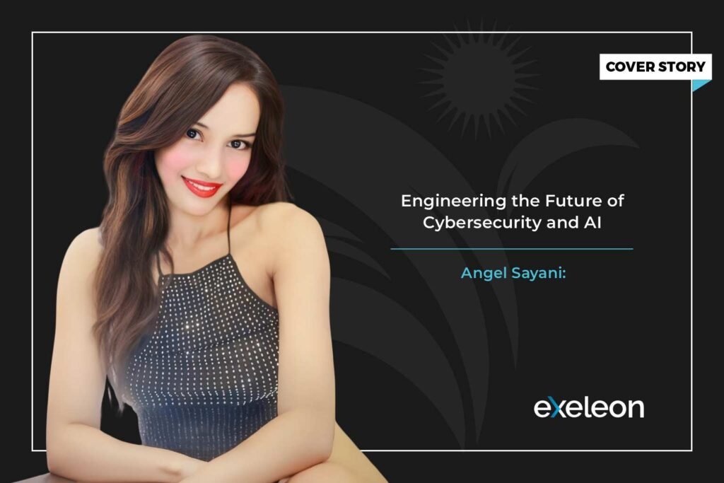 Angel Sayani: Engineering the Future of Cybersecurity and AI=