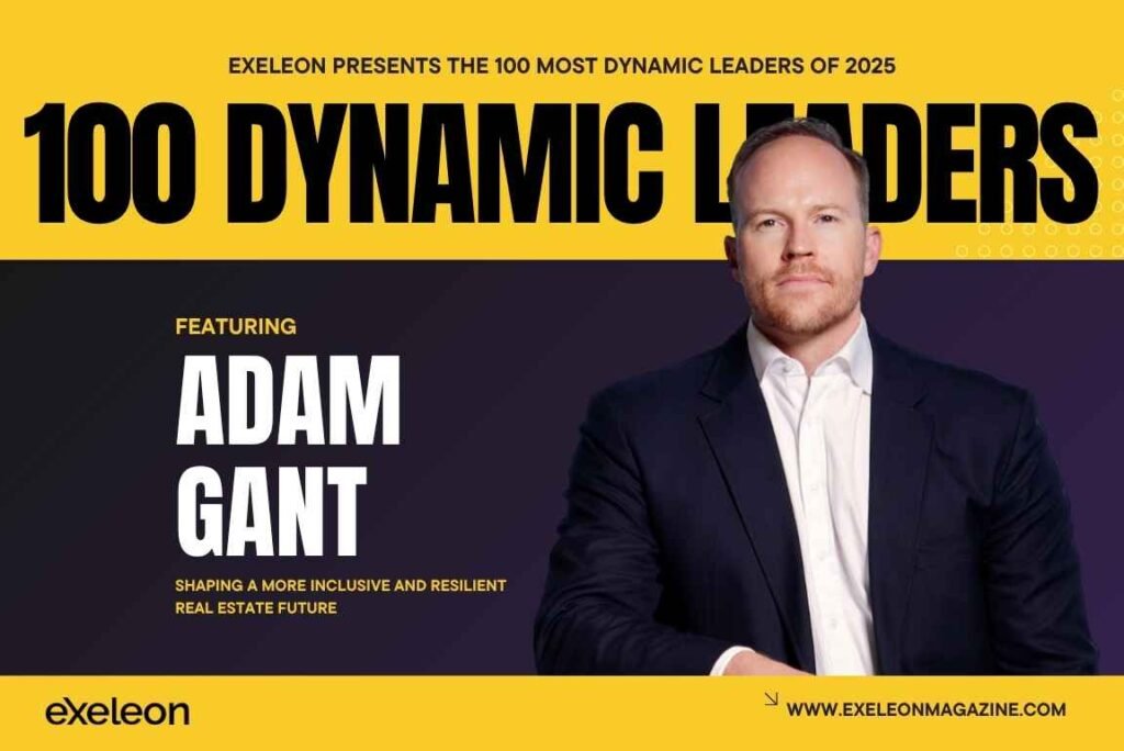 Adam Gant 100 Dynamic Leaders 2025 Exeleon Magazine