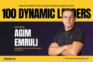Agim Emruli 100 Dynamic Leaders of 2025 Exeleon Magazine