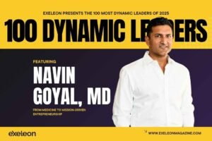 Navin Goyal Exeleon Magazine 100 Dynamic Leaders of 2025.
