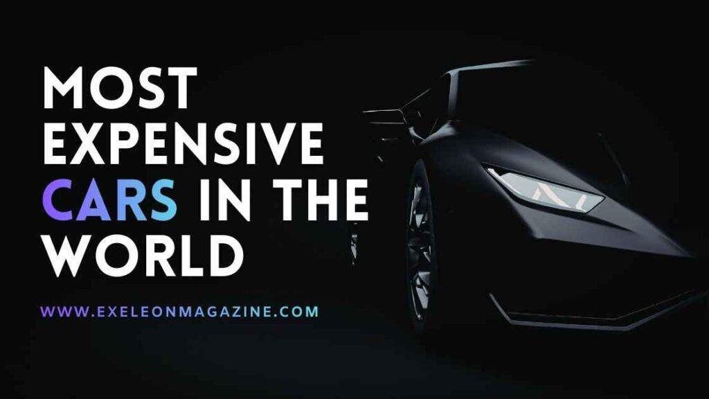 The Most Expensive Cars in the World: Ultimate Luxury on Four Wheels