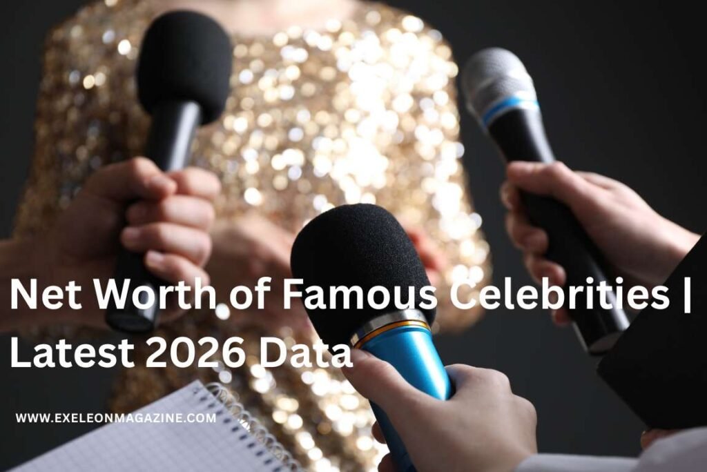 Net Worth of Famous Celebrities